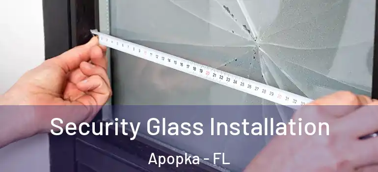  Security Glass Installation Apopka - FL